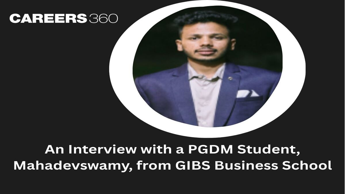 An Interview with a PGDM Student, Mahadevswamy, from GIBS Business School, Bangalore